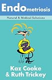 Cooke, Kaz: Endometriosis: Natural and Medical Solutions Cooke, Kaz: Endometriosis: Natural and Medical Solutions
