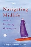 Navigating Midlife: Women Becoming Themselves (1865087653) by Vickers-Willis, Robyn Vickers-Willis, Robyn: Navigating Midlife: Women Becoming Themselves