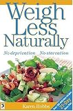 Hobbs, Karen: Weigh Less Naturally : No Deprivation, No Starvation Hobbs, Karen: Weigh Less Naturally : No Deprivation, No Starvation