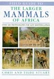 Stuart, Tilde: Field Guide to the Larger Mammals of Africa Stuart, Tilde: Field Guide to the Larger Mammals of Africa