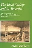 Fairburn, Miles: The Ideal Society and Its Enemies: The Foundations of Modern New Zealand Society, 1850-1900 Fairburn, Miles: The Ideal Society and Its Enemies: The Foundations of Modern New Zealand Society, 1850-1900