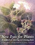 Colquttoun, Margaret: New Eyes for Plants : A Workbook for Plant Observation and Drawing Colquttoun, Margaret: New Eyes for Plants : A Workbook for Plant Observation and Drawing