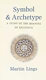 Lings, Martin: Symbol and Archetype: A Study of the Meaning of Existence