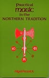 Pennick, Nigel: Practical Magic in the Northern Tradition Pennick, Nigel: Practical Magic in the Northern Tradition