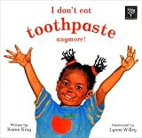 King, Karen: I Don't Eat Toothpaste Anymore! King, Karen: I Don't Eat Toothpaste Anymore!
