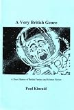 Kincaid, Paul: A Very British Genre: A Short History of British Fantasy and Science Fiction Kincaid, Paul: A Very British Genre: A Short History of British Fantasy and Science Fiction
