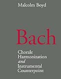Boyd, Malcolm: Bach: Chorale Harmonization and Instrumental Counterpoint Boyd, Malcolm: Bach: Chorale Harmonization and Instrumental Counterpoint