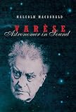 MacDonald, Malcolm: Varese: Astronomer in Sound MacDonald, Malcolm: Varese: Astronomer in Sound