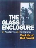 Groves, Alan: The Glass Enclosure: The Life of Bud Powell Groves, Alan: The Glass Enclosure: The Life of Bud Powell