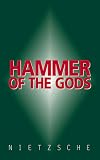 Nietzsche, Friedrich: Hammer of the Gods: Apocalyptic Texts for the Criminally Insane Nietzsche, Friedrich: Hammer of the Gods: Apocalyptic Texts for the Criminally Insane