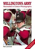 Leonard, Neil: Wellington's Army Recreated in Colour Photographs