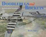 Ogley, Bob: Doodlebugs and Rockets: The Battle of the Flying Bombs Ogley, Bob: Doodlebugs and Rockets: The Battle of the Flying Bombs