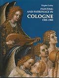Corley, Brigitte: Painting and Patronage in Cologne 1300-1500 Corley, Brigitte: Painting and Patronage in Cologne 1300-1500