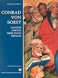 Corley, Brigitte: Conrad Von Soest: Painter Among Merchant Princes Corley, Brigitte: Conrad Von Soest: Painter Among Merchant Princes