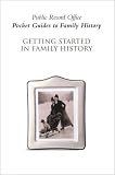 Public Record Office Staff: Getting Started in Family History Public Record Office Staff: Getting Started in Family History