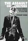 Home, Stewart: The Assault on Culture: Utopian Currents from Lettrisme to Class War