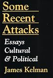 Kelman, James: Some Recent Attacks: Essays Cultural and Political