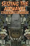 Sakolsky, Ron: Seizing the Air Waves: A Free Radio Handbook