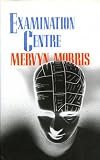 Morris, Mervyn: Examination Centre: Poems