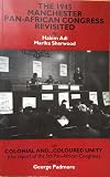 Padmore, George: The 1945 Manchester Pan-African Congress Revisited Padmore, George: The 1945 Manchester Pan-African Congress Revisited