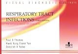 Thomas, P.: Visual Diagnosis: Respiratory Tract Infection : Visual Diagnosis Self-Tests, 3rd Edition Thomas, P.: Visual Diagnosis: Respiratory Tract Infection : Visual Diagnosis Self-Tests, 3rd Edition