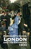 Baedeker, Karl: Baedeker's London and It's Environs 1900: A Handbook for Travellers Baedeker, Karl: Baedeker's London and It's Environs 1900: A Handbook for Travellers