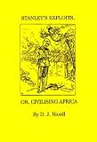 Nicoll, D. J.: Stanley's Exploits, Or, Civilizing Africa Nicoll, D. J.: Stanley's Exploits, Or, Civilizing Africa