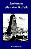 Lethaby, William Richard: Architecture, Mysticism, and Myth Lethaby, William Richard: Architecture, Mysticism, and Myth