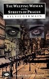 Germain, Sylvie: The Weeping Woman on the Streets of Prague