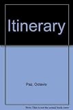 Paz, Octavio: Itinerary Paz, Octavio: Itinerary