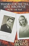 Browne, Phyllis: Thanks for the Tea, Mrs. Browne: My Life With Noel
