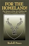 Pencz, Rudolf: For the Homeland: The History of the 31st Waffenss Volunteer Grenadier Division Pencz, Rudolf: For the Homeland: The History of the 31st Waffenss Volunteer Grenadier Division