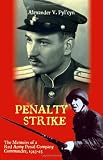 Pylcyn, Alexander: Penalty Strike: The Memoirs of a Red Army Penal Company Commander 1943-45 Pylcyn, Alexander: Penalty Strike: The Memoirs of a Red Army Penal Company Commander 1943-45