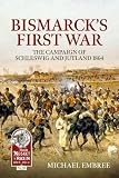 Embree, Michael: Bismarck's First War: The Campaign of Schleswig and Jutland 1864 Embree, Michael: Bismarck's First War: The Campaign of Schleswig and Jutland 1864