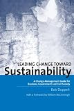 Doppelt, Bob: Leading Change Toward Sustainability: A Change-Management Guide for Business, Government and Civil Society Doppelt, Bob: Leading Change Toward Sustainability: A Change-Management Guide for Business, Government and Civil Society