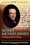 Altmann, Alexander: Moses Mendelssohn: A Biographical Study Altmann, Alexander: Moses Mendelssohn: A Biographical Study