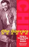 Guevara, Ernesto: Che Guevara Reader: Writings by Ernesto Che Guevara on Guerrilla Strategy, Politics & Revolution