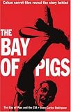 Rodriguez, Juan C.: Bay of Pigs and The CIA Rodriguez, Juan C.: Bay of Pigs and The CIA