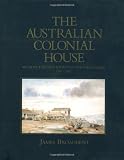 Broadbent, James: The Australian Colonial House: Architecture and Society in New South Wales, 1788-1842 Broadbent, James: The Australian Colonial House: Architecture and Society in New South Wales, 1788-1842