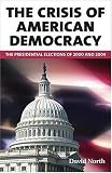 North, David: The Crisis Of American Democracy: The Presidential Elections Of 2000 And 2004
