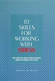 Burns, Robert B.: 10 Skills for Working With Stress: The Essential Skills for Managing Stress at Work in the 1990s Burns, Robert B.: 10 Skills for Working With Stress: The Essential Skills for Managing Stress at Work in the 1990s