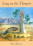 Mahood, Marie: Icing on the Damper: Life Story of a Family in the Outback