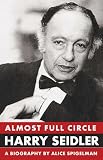 Spigelman, Alice: Almost Full Circle: Harry Seidler a Biography Spigelman, Alice: Almost Full Circle: Harry Seidler a Biography