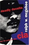McGehee, Ralph W.: Deadly Deceits : My 25 Years in the CIA McGehee, Ralph W.: Deadly Deceits : My 25 Years in the CIA