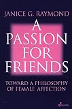 A Passion for Friends (187675608X) by Raymond, Janice G. Raymond, Janice G.: A Passion for Friends