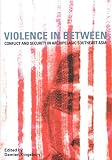 Kingsbury, Damien: Violence in Between: Conflict And Security in Archipelagic Southeast Asia