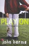 Harms, John: Play On: (a Sporting Omnibus) Harms, John: Play On: (a Sporting Omnibus)