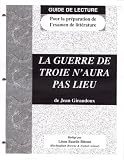 Giraudoux, Jean: LA Guerre De Troie N'Aura Pas Lieu: Pour LA Preparation De L'Examen De Litterature