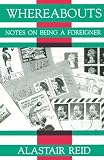 Reid, Alastair: Whereabouts: Notes on Being a Foreigner Reid, Alastair: Whereabouts: Notes on Being a Foreigner