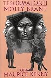 Kenny, Maurice: Tekonwatonti/Molly Brant Kenny, Maurice: Tekonwatonti/Molly Brant